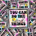 You can do the hard things