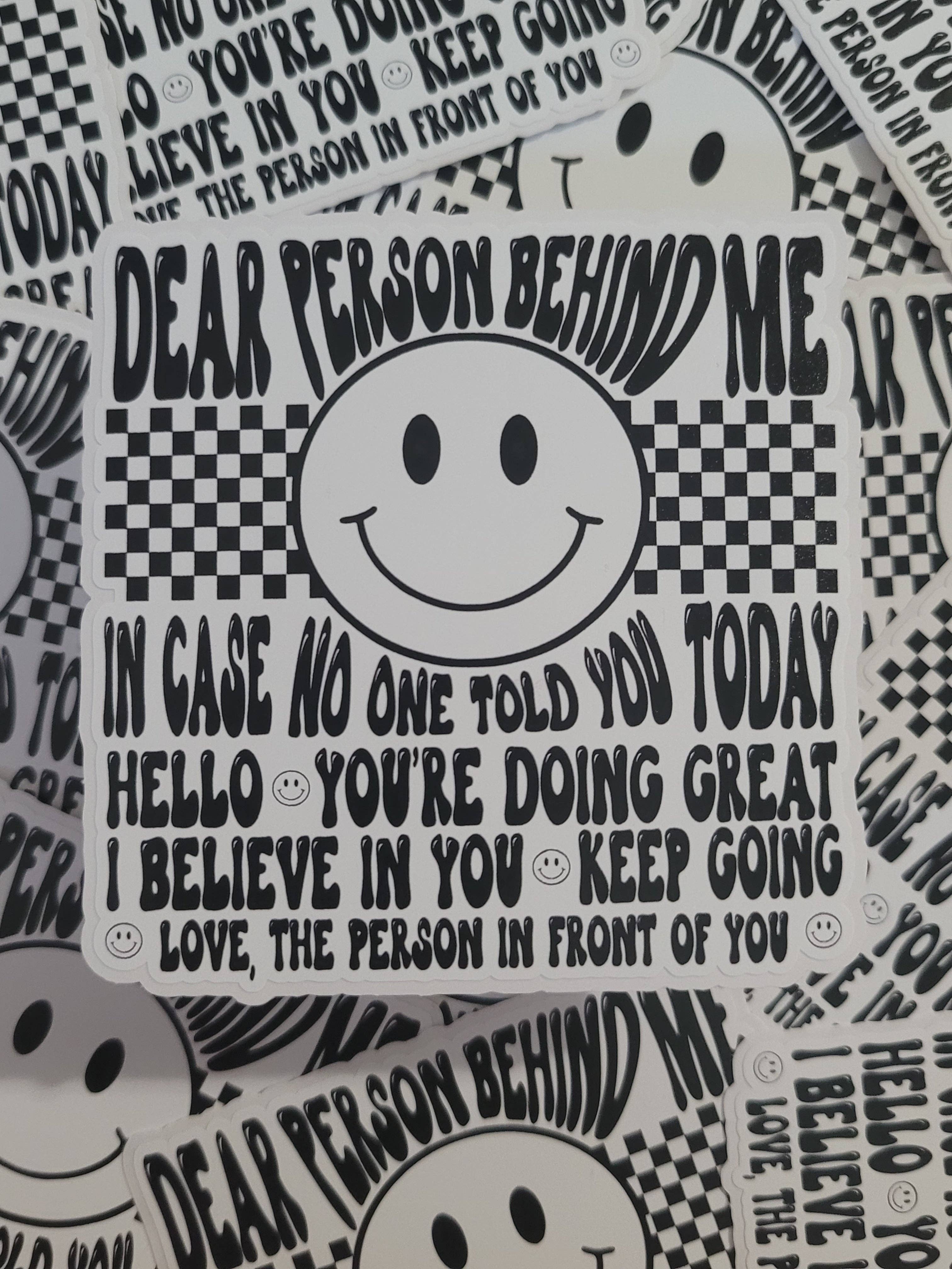 Dear person behind me in case no one told you