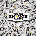 You are enough