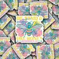 Be kind sweet and like honey