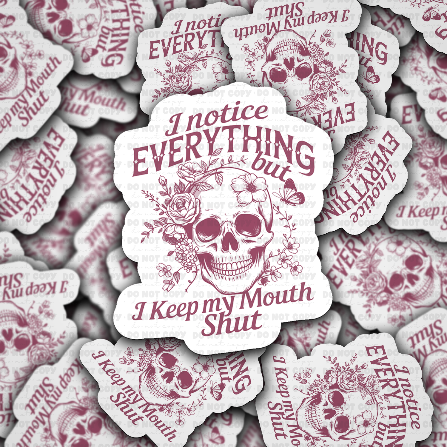 I notice everything but I keep my mouth shut