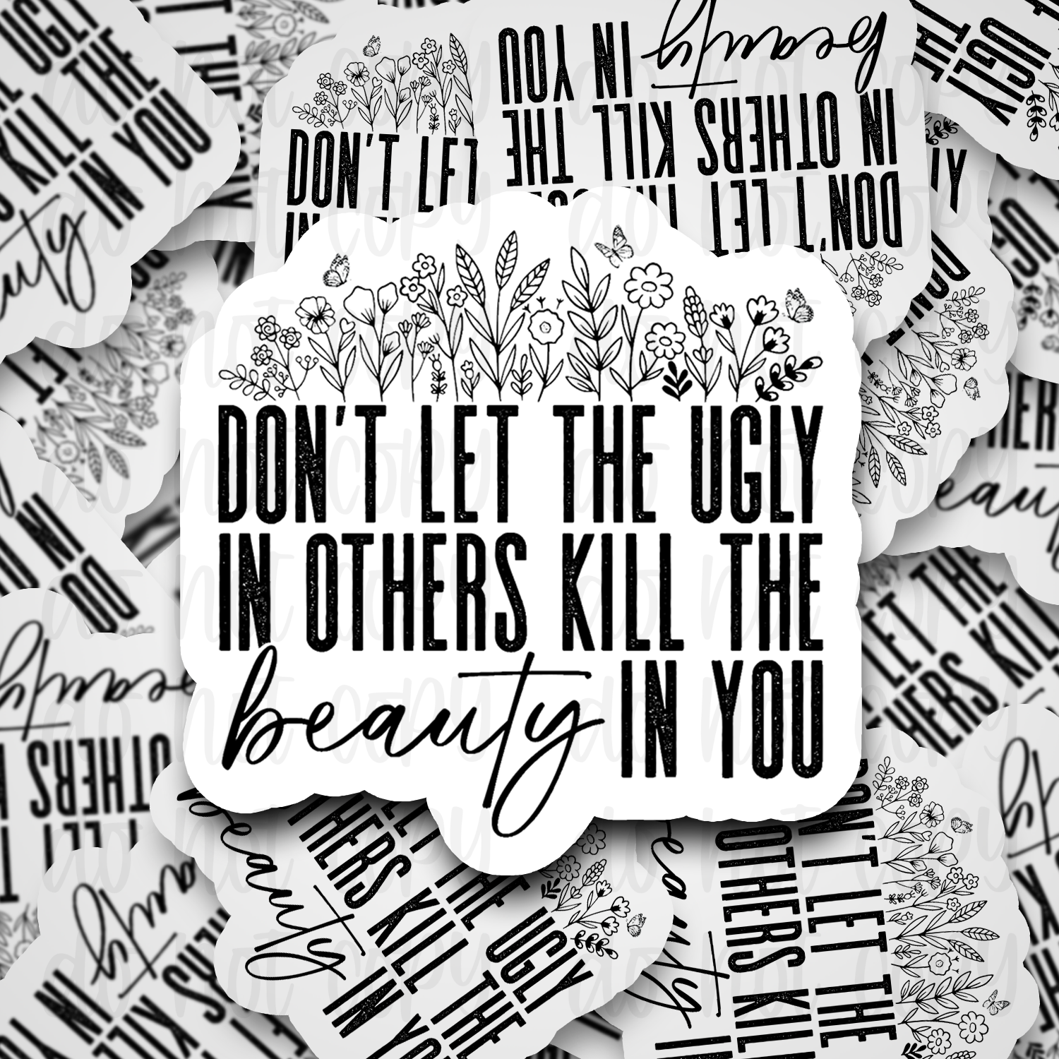 Don't let the ugly in others kill the beauty in you