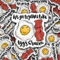 We Go Together Like Bacon and Eggs