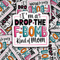 I'm a drop the F bomb kind of mom